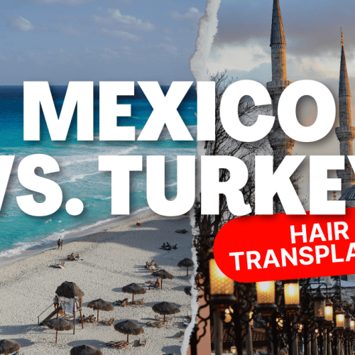 Hair Transplant in Mexico vs Turkey: An Overview